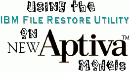 Using The IBM File Restore Utility on NEW Aptiva� Models